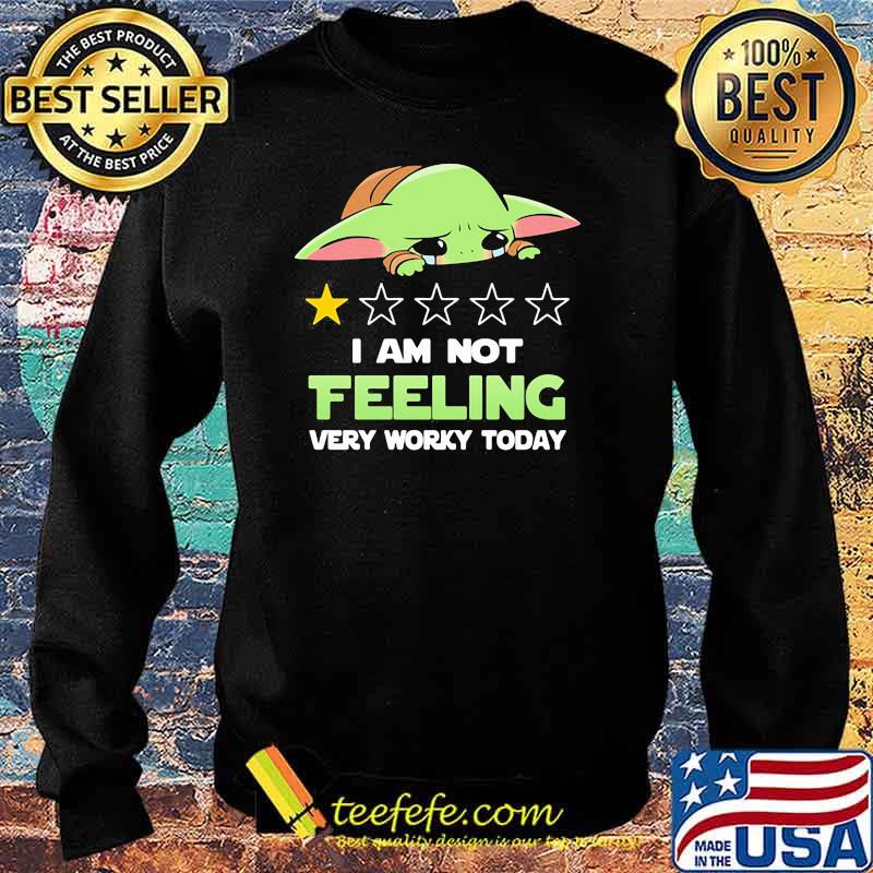 Recommend I Am Not Feeling Very Worky Today Baby Yoda Cry Shirt Sweater Recommend I Am Not Feeling Very Worky Today Baby Yoda Cry Shirt Sweater