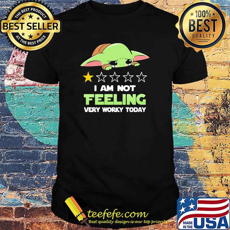 Recommend I Am Not Feeling Very Worky Today Baby Yoda Cry Shirt