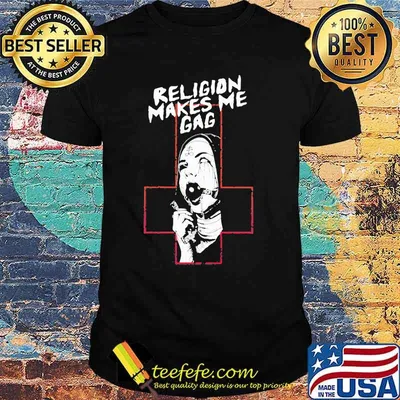 Religion Makes Me Gag God Shirt