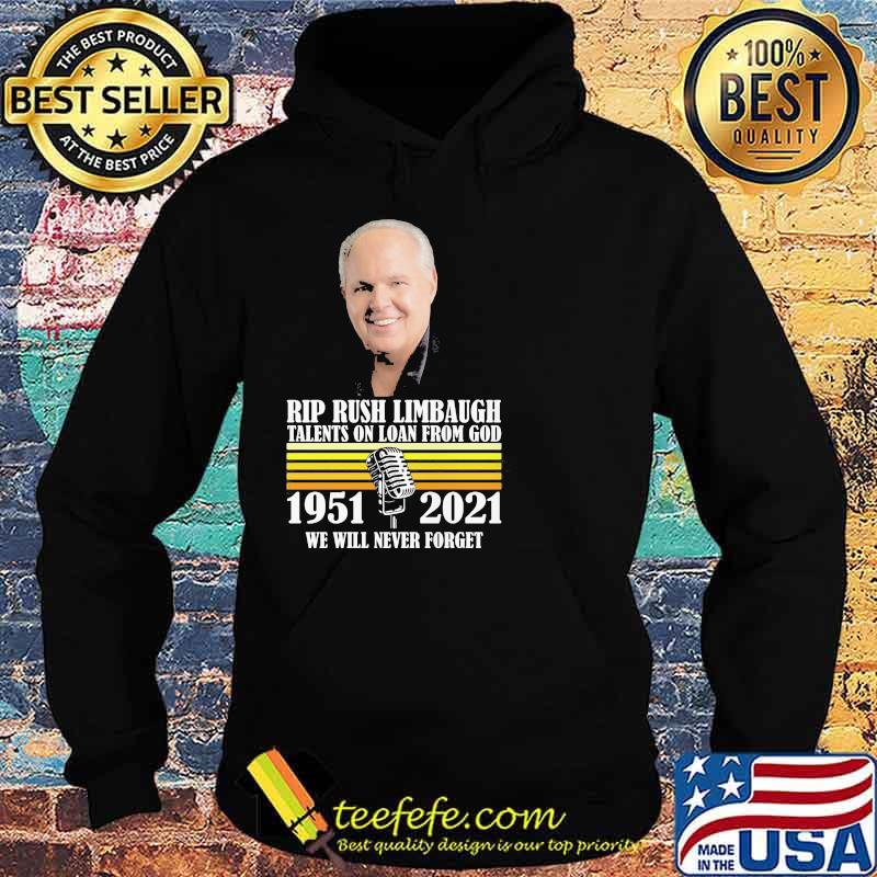 Rip Rush Limbaugh Talents On Loan From God We Will Never Forget 1951 2021 Shirt Hoodie Rip Rush Limbaugh Talents On Loan From God We Will Never Forget 1951 2021 Shirt Hoodie