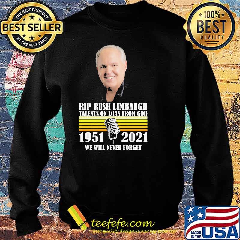 Rip Rush Limbaugh Talents On Loan From God We Will Never Forget 1951 2021 Shirt Sweater Rip Rush Limbaugh Talents On Loan From God We Will Never Forget 1951 2021 Shirt Sweater