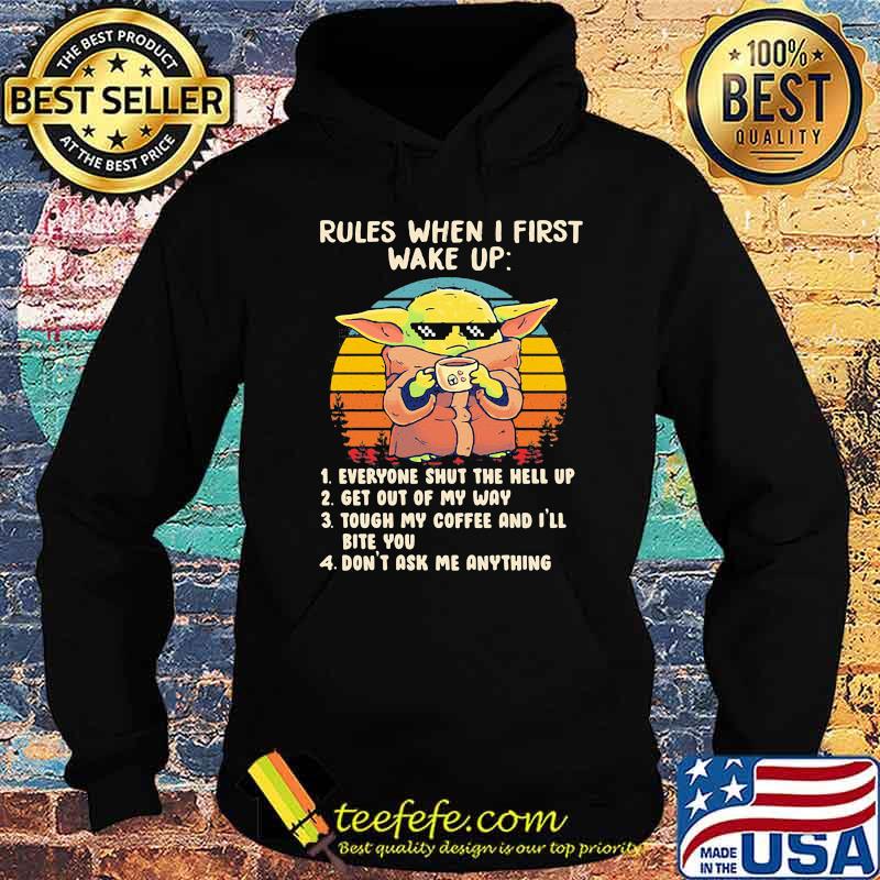 Rules When I First Wake Up Everyone Shut The Hell Up Get Out Of My Way Don’t Ask Me Anything Baby Yoda Vintage Shirt Hoodie Rules When I First Wake Up Everyone Shut The Hell Up Get Out Of My Way Don’t Ask Me Anything Baby Yoda Vintage Shirt Hoodie