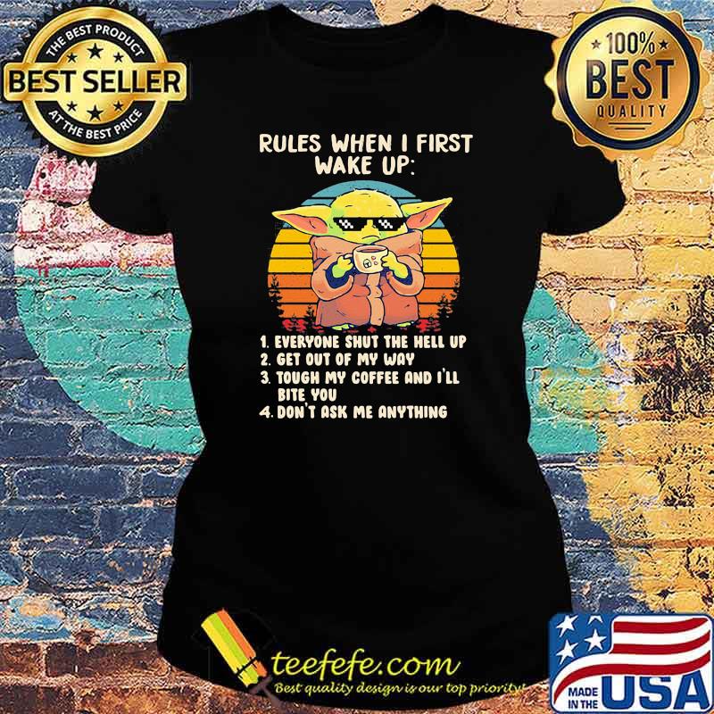 Rules When I First Wake Up Everyone Shut The Hell Up Get Out Of My Way Don’t Ask Me Anything Baby Yoda Vintage Shirt Ladies tee Rules When I First Wake Up Everyone Shut The Hell Up Get Out Of My Way Don’t Ask Me Anything Baby Yoda Vintage Shirt Ladies tee