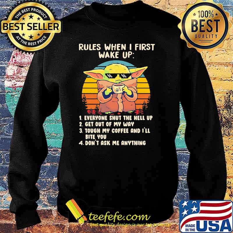 Rules When I First Wake Up Everyone Shut The Hell Up Get Out Of My Way Don’t Ask Me Anything Baby Yoda Vintage Shirt Sweater Rules When I First Wake Up Everyone Shut The Hell Up Get Out Of My Way Don’t Ask Me Anything Baby Yoda Vintage Shirt Sweater