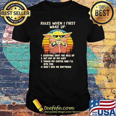 Rules When I First Wake Up Everyone Shut The Hell Up Get Out Of My Way Don’t Ask Me Anything Baby Yoda Vintage Shirt