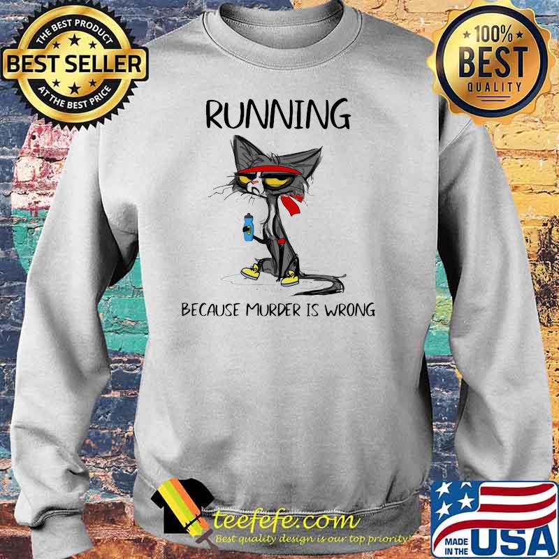 Running Because Murder Is Wrong Black Cat Shirt Sweater Running Because Murder Is Wrong Black Cat Shirt Sweater