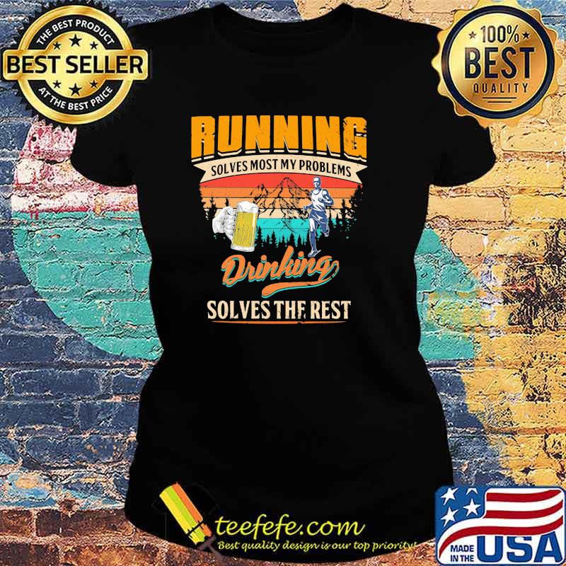 Running Solves Most My Problems Drinking Solves The Rest Beer Vintage Shirt Ladies tee Running Solves Most My Problems Drinking Solves The Rest Beer Vintage Shirt Ladies tee