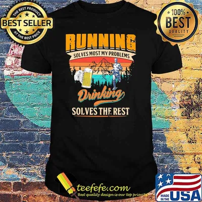 Running Solves Most My Problems Drinking Solves The Rest Beer Vintage Shirt