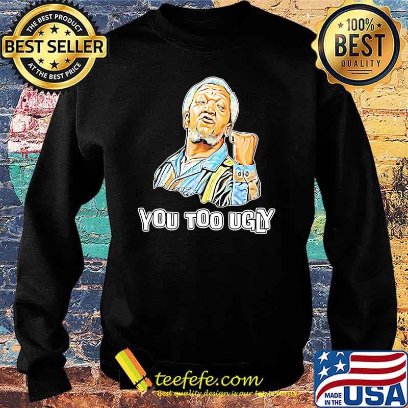 Sanford You Too Ugly Shirt Sweater Sanford You Too Ugly Shirt Sweater