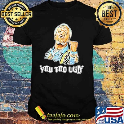 Sanford You Too Ugly Shirt