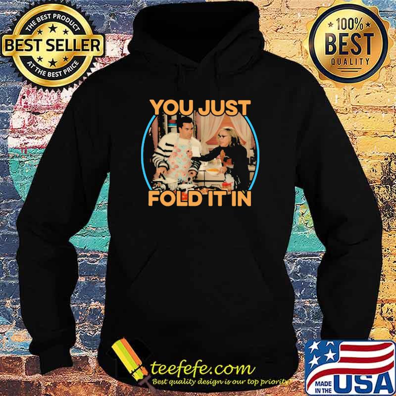 Schitts Creek You Just Fold It In Shirt Hoodie Schitts Creek You Just Fold It In Shirt Hoodie