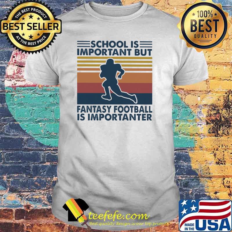 School Is Important But Fantasy Football Is Importanter Vintage Shirt