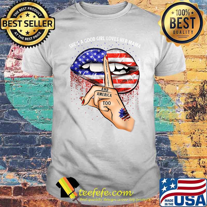 Shes A Good Girl Loves Her Mama Jesus America Biting Lips American Flag Shirt