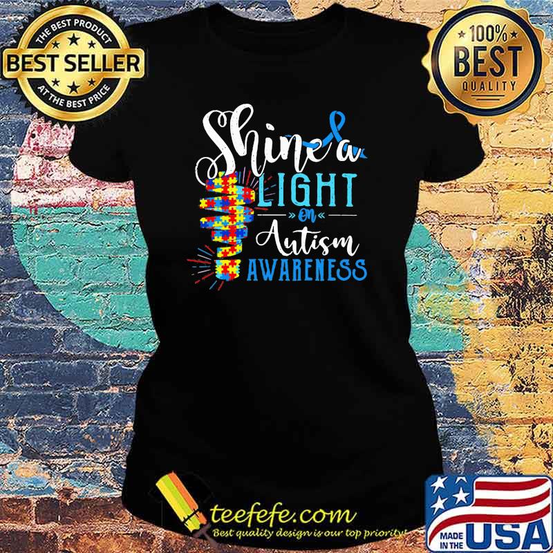 Shine A Light On Autism Awareness Shirt Ladies tee Shine A Light On Autism Awareness Shirt Ladies tee
