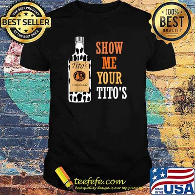 Show Me Your Tito's Drinking Vodka Alcohol Lover Shirt