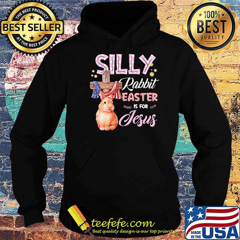 Silly Rabbit Easter Is For Jesus God American Flag Shirt Hoodie Silly Rabbit Easter Is For Jesus God American Flag Shirt Hoodie