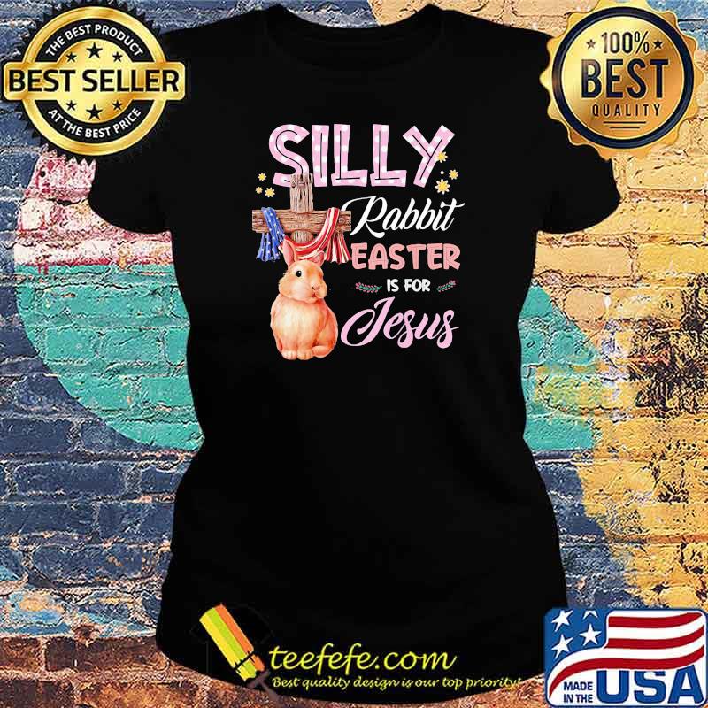 Silly Rabbit Easter Is For Jesus God American Flag Shirt Ladies tee Silly Rabbit Easter Is For Jesus God American Flag Shirt Ladies tee