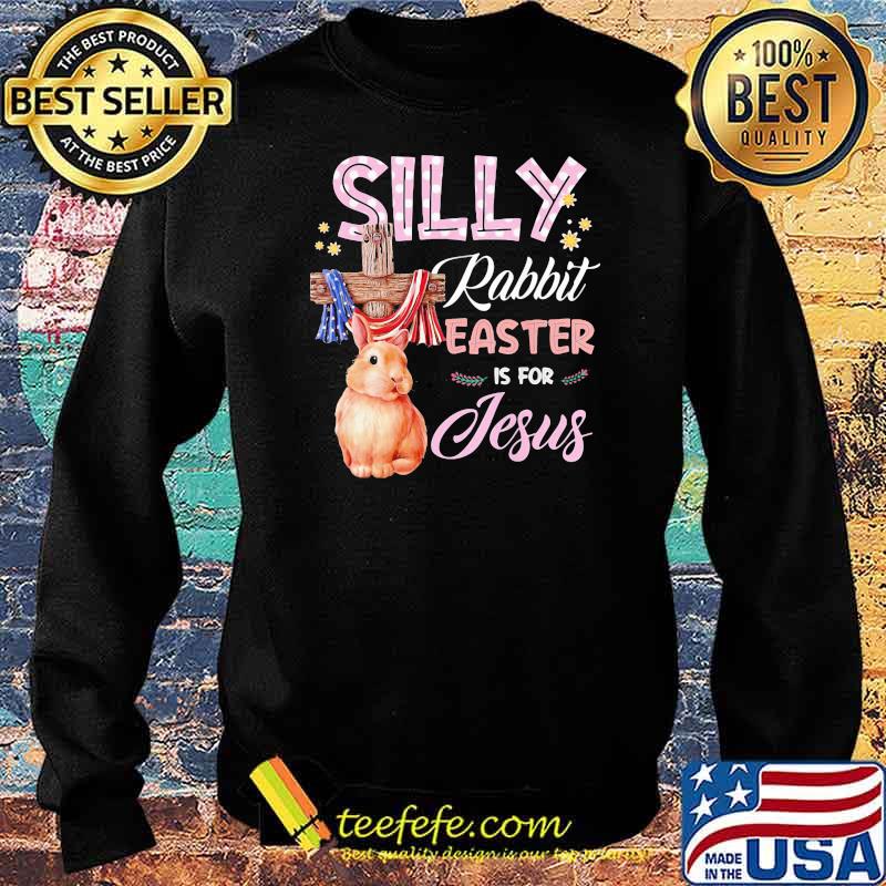 Silly Rabbit Easter Is For Jesus God American Flag Shirt Sweater Silly Rabbit Easter Is For Jesus God American Flag Shirt Sweater