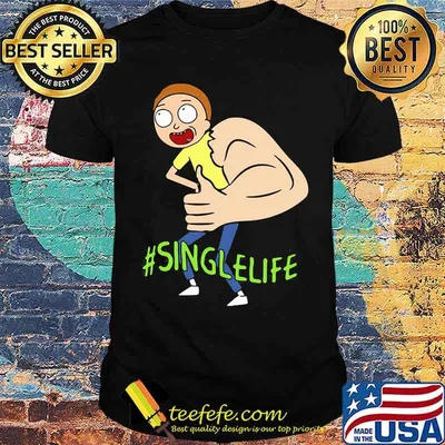 Single Life Morty Strong Shirt