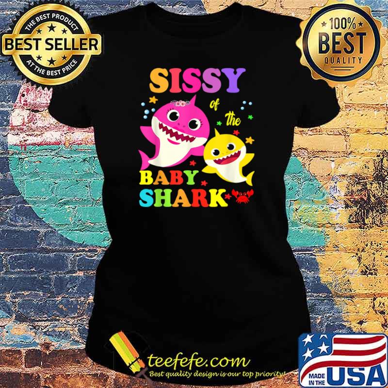Sissy Of The Baby Shark Shirt Ladies tee Sissy Of The Baby Shark Shirt Ladies tee