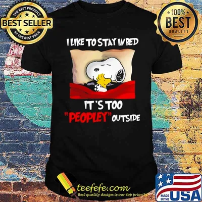 Snoopy and Woodstock I like to stay in bed it’s too peopley outside shirt
