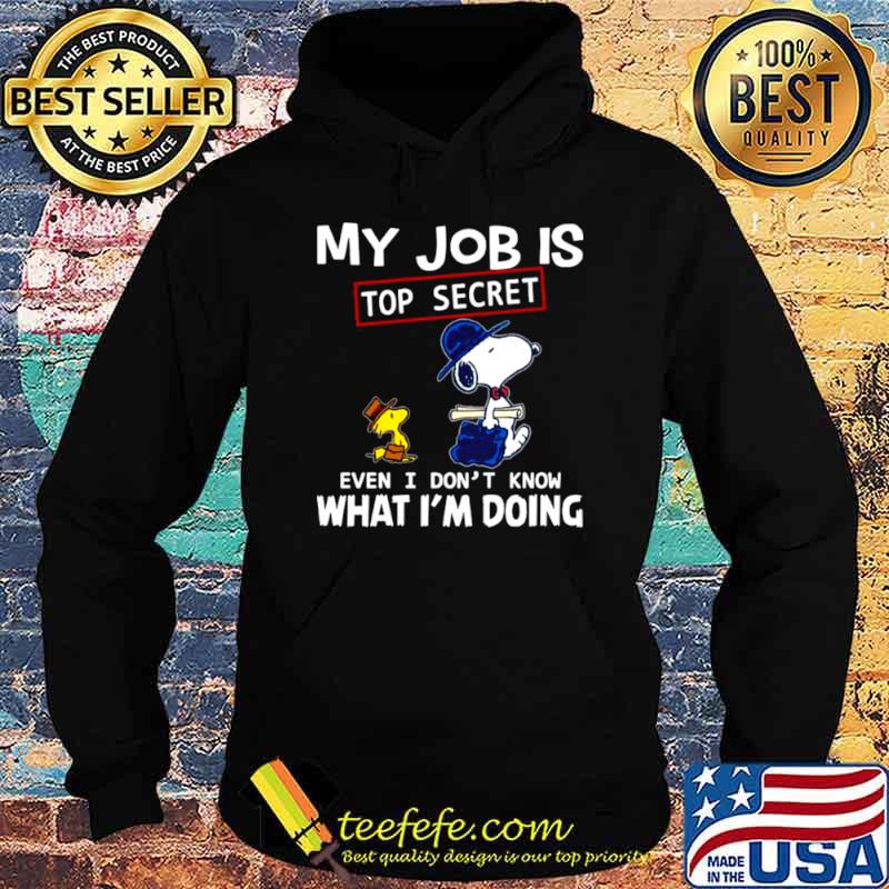 Snoopy And Woodstock My Job Is Top Secret Even I Don’t Know What I’m Doing Hoodie Snoopy And Woodstock My Job Is Top Secret Even I Don’t Know What I’m Doing Hoodie