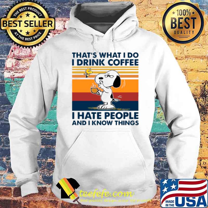 Snoopy And Woodstock Thats What I Do I Drink Coffee I Hate People And I Know Things Vintage Hoodie Snoopy And Woodstock Thats What I Do I Drink Coffee I Hate People And I Know Things Vintage Hoodie