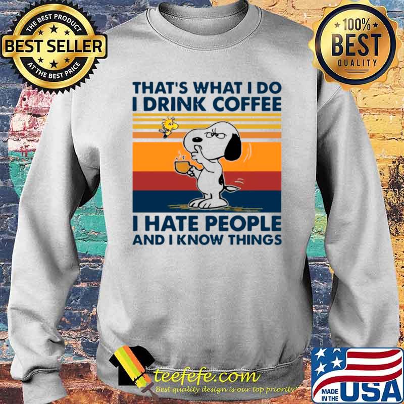 Snoopy And Woodstock Thats What I Do I Drink Coffee I Hate People And I Know Things Vintage Sweater Snoopy And Woodstock Thats What I Do I Drink Coffee I Hate People And I Know Things Vintage Sweater