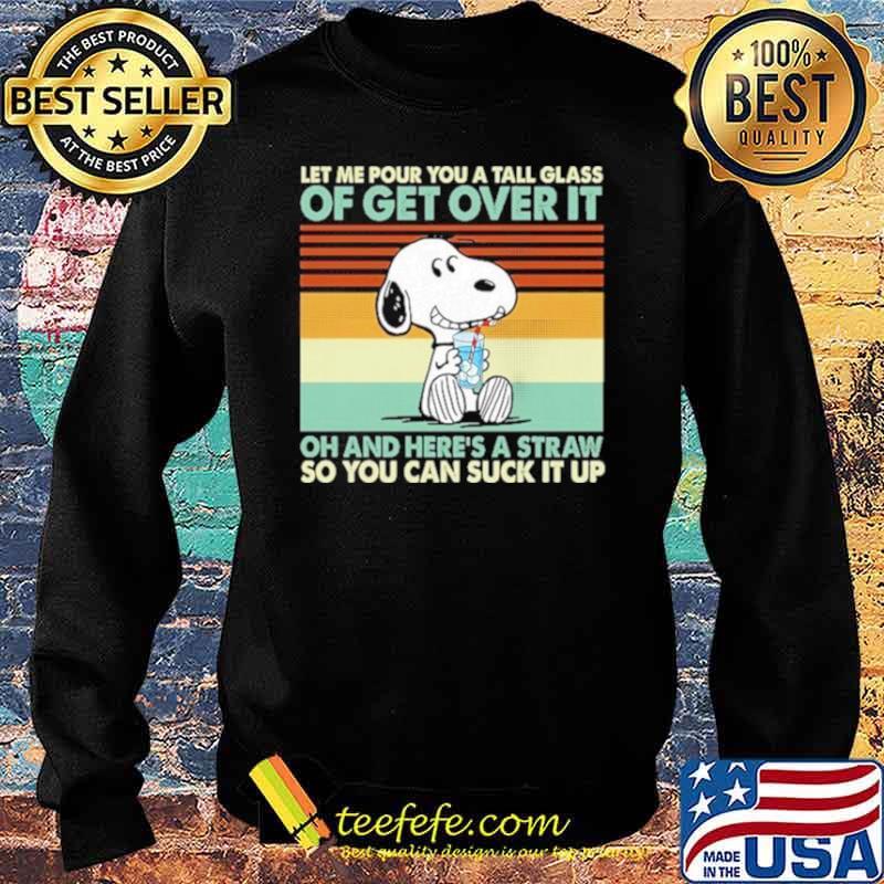 Snoopy let me pour you a tall glass of get over It oh and here’s a straw vintage Sweater Snoopy let me pour you a tall glass of get over It oh and here’s a straw vintage Sweater