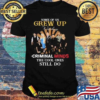 Some Of Us Grew Up Criminal Minds The Cool Ones Still Do Shirt