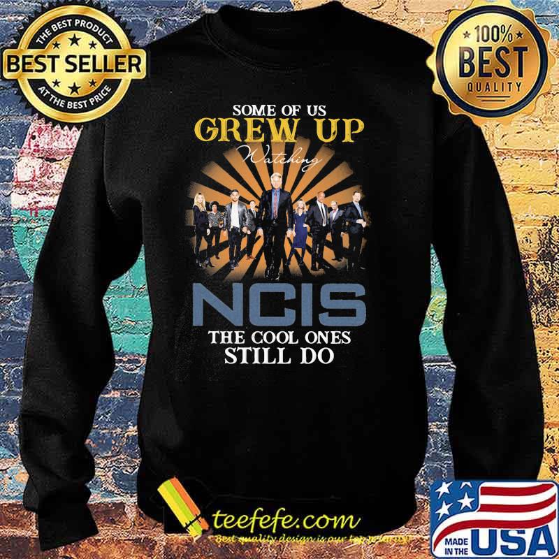 Some Of Us Grew Up Game Of Ncis The Cool Ones Still Do Shirt Sweater Some Of Us Grew Up Game Of Ncis The Cool Ones Still Do Shirt Sweater