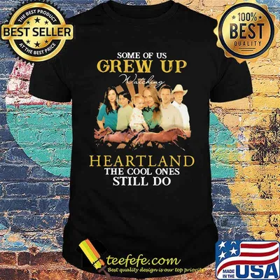 Some Of Us Grew Up Heartland The Cool Ones Still Do Horse Shirt