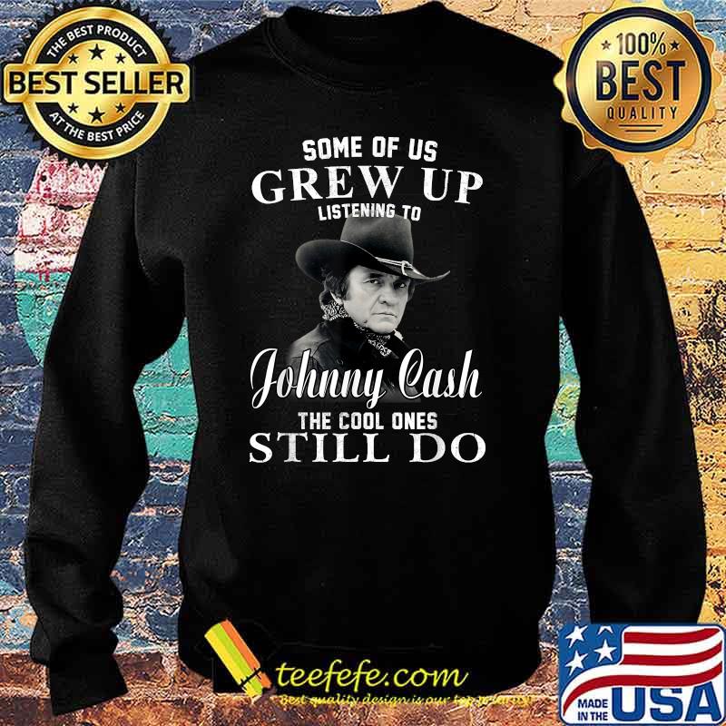 Some Of Us Grew Up Listening To Johnny Tee Cash Outlaw Music Shirt Sweater Some Of Us Grew Up Listening To Johnny Tee Cash Outlaw Music Shirt Sweater