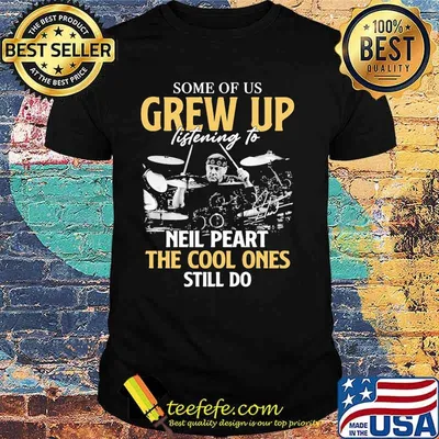 Some Of Us Grew Up Listening To Neil Peart The Cool Ones Still Do Signature Shirt