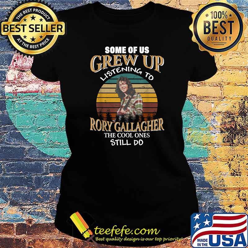 Some Of Us Grew Up Listening To Rory Arts Gallagher Holiday T-Shirt Ladies tee Some Of Us Grew Up Listening To Rory Arts Gallagher Holiday T-Shirt Ladies tee