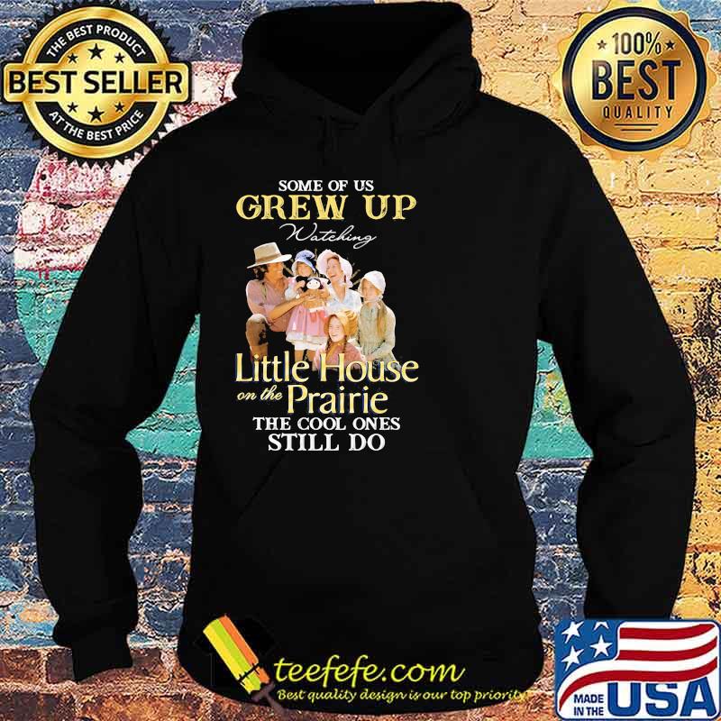 Some Of Us Grew Up Little House On The Prairie The Cool Ones Still Do Shirt Hoodie Some Of Us Grew Up Little House On The Prairie The Cool Ones Still Do Shirt Hoodie