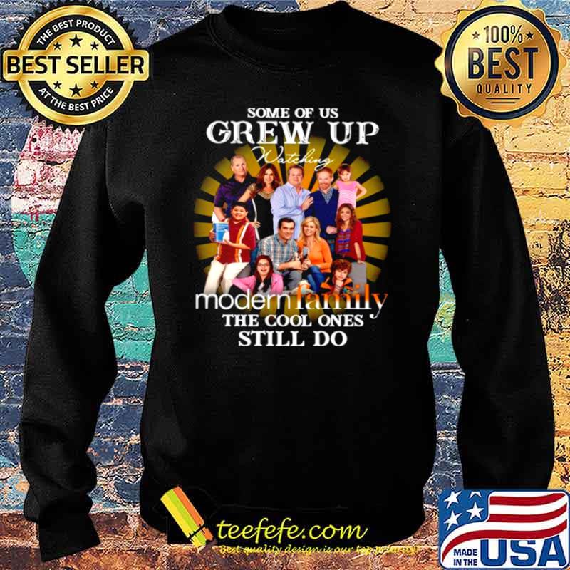 Some Of Us Grew Up Watching Modern Family The Cool Ones Still Do Sweater Some Of Us Grew Up Watching Modern Family The Cool Ones Still Do Sweater