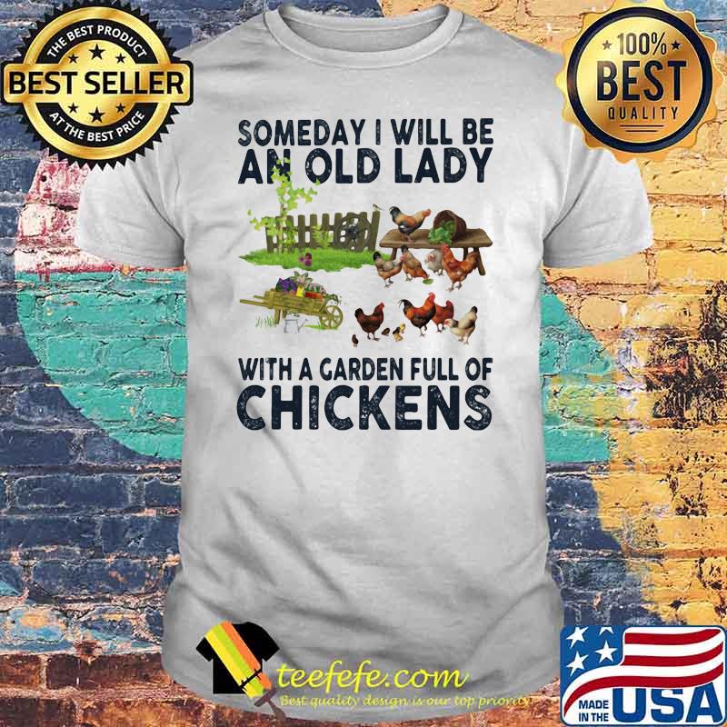 Someday I Will Be An Old Lady With A Garden Full Of Chickens Shirt