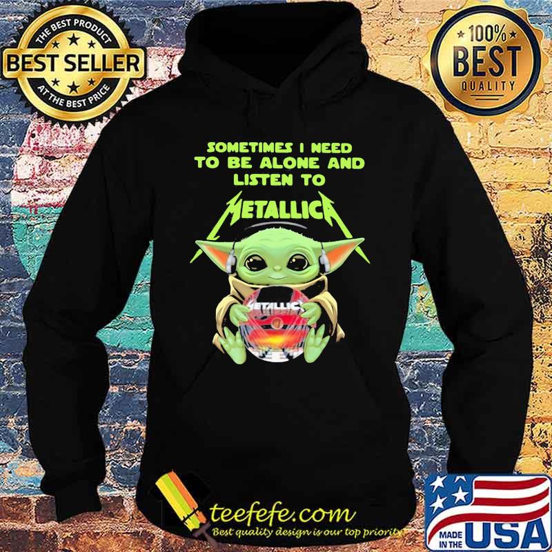 Sometimes I Need To Be Alone And Listen To Metallic Baby Yoda Shirt Hoodie Sometimes I Need To Be Alone And Listen To Metallic Baby Yoda Shirt Hoodie