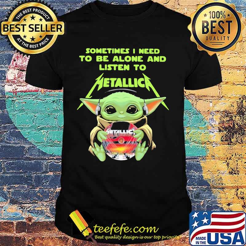 Sometimes I Need To Be Alone And Listen To Metallic Baby Yoda Shirt Sometimes I Need To Be Alone And Listen To Metallic Baby Yoda Shirt