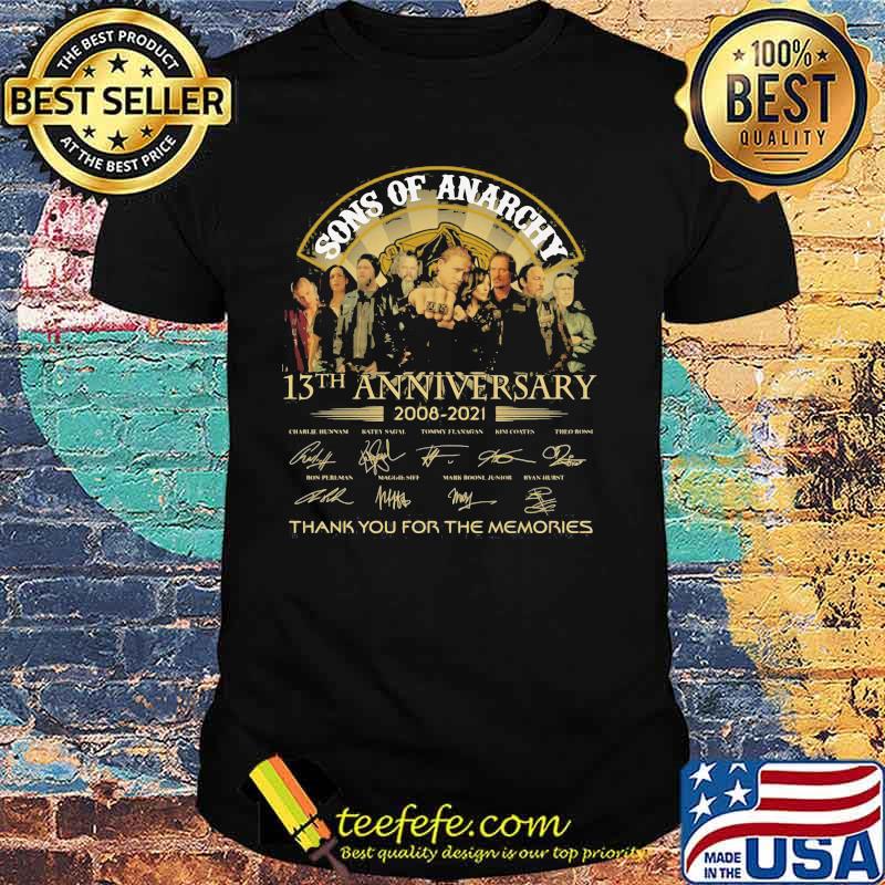 Sons Of Anarchy 13th Anniversary 2008 2021 Thank You For The Memories Signature Shirt Sons Of Anarchy 13th Anniversary 2008 2021 Thank You For The Memories Signature Shirt