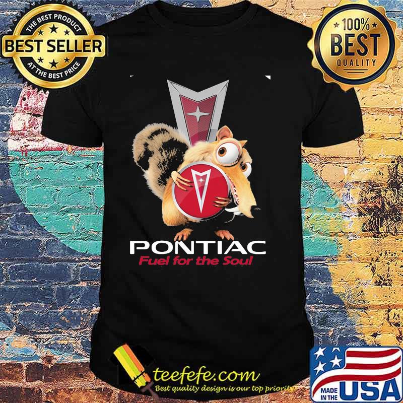 Squirrel W Nuts With Logo Pontiac Fuel For The Soul Shirt