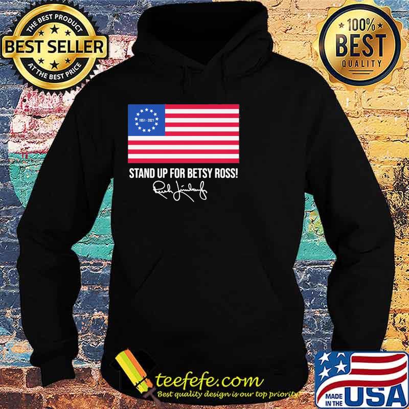 Stand Up For Betsy Ross Rush Limbaugh Flag Shirt Hoodie Stand Up For Betsy Ross Rush Limbaugh Flag Shirt Hoodie