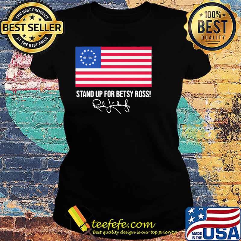 Stand Up For Betsy Ross Rush Limbaugh Flag Shirt Ladies tee Stand Up For Betsy Ross Rush Limbaugh Flag Shirt Ladies tee
