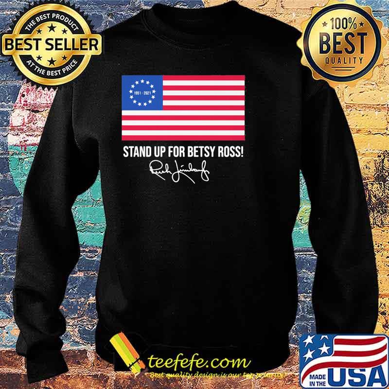 Stand Up For Betsy Ross Rush Limbaugh Flag Shirt Sweater Stand Up For Betsy Ross Rush Limbaugh Flag Shirt Sweater