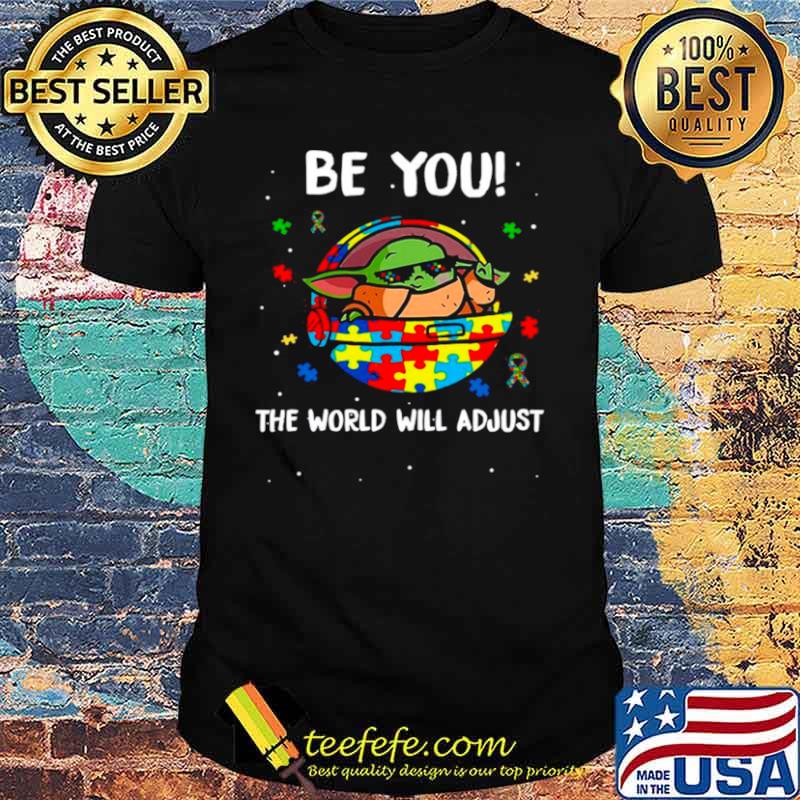 Star Wars Baby Yoda The Child Be You The World Will Adjust Happy Autism Awareness shirt
