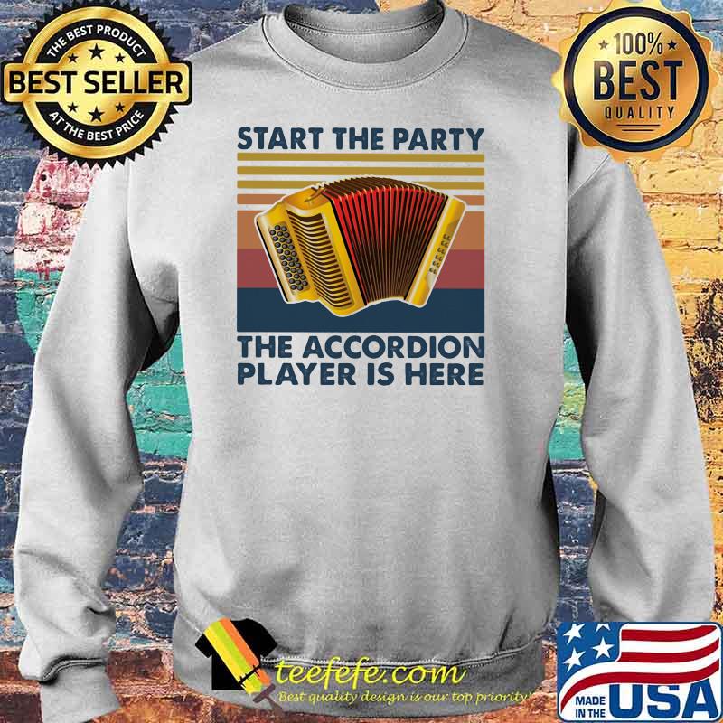Start The Party The Accordion Player Is Here Vintage Shirt Sweater Start The Party The Accordion Player Is Here Vintage Shirt Sweater