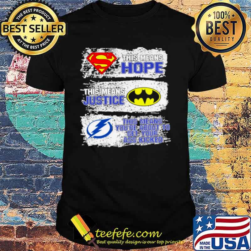 Superman This Means Hope Batman This Means Justice Tampa Bay This Means You’re About To Get Your Ass Kicked shirt Superman This Means Hope Batman This Means Justice Tampa Bay This Means You’re About To Get Your Ass Kicked shirt