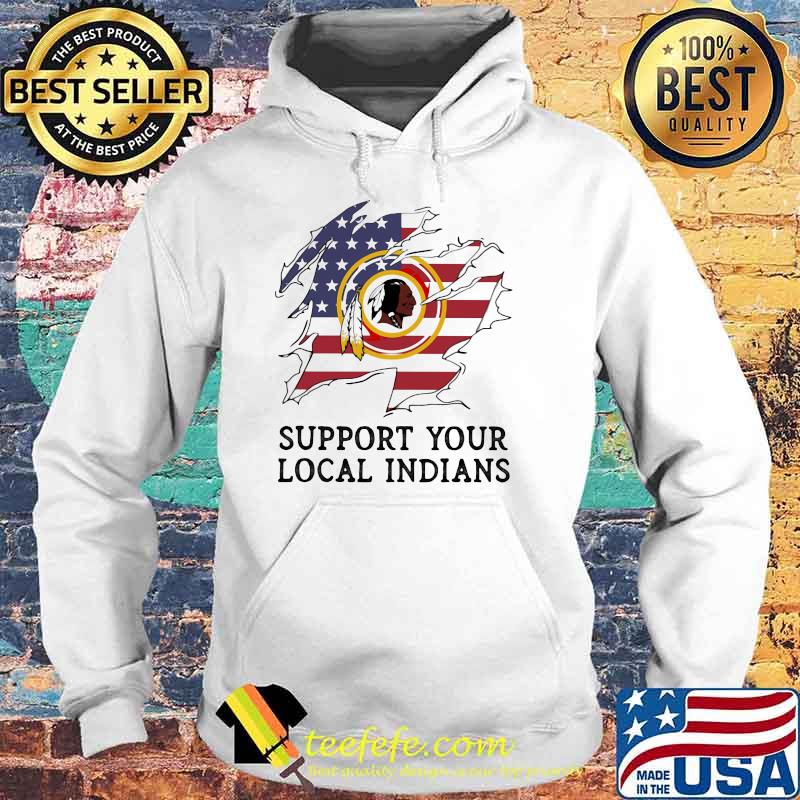 Support Your Local Indians Nation American Flag Shirt Hoodie Support Your Local Indians Nation American Flag Shirt Hoodie