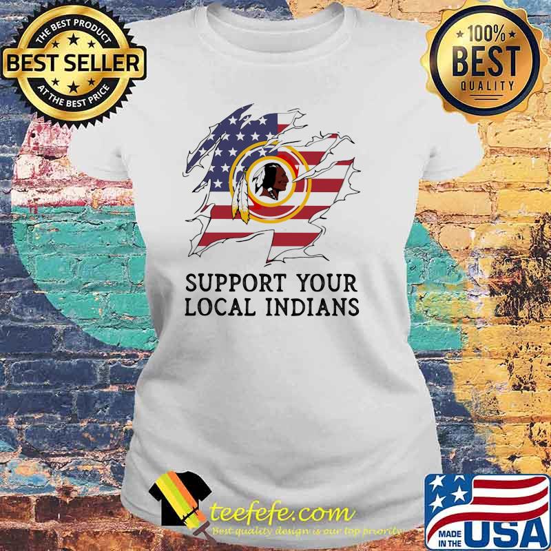 Support Your Local Indians Nation American Flag Shirt Laides tee Support Your Local Indians Nation American Flag Shirt Laides tee